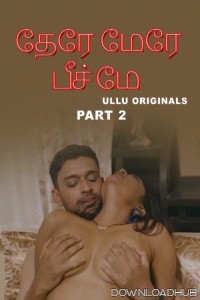 Tere Mere Beech Mein (2025) Part 2 Ullu Tamil Hot Web Series